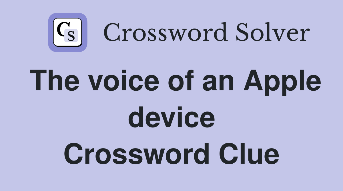 The voice of an Apple device Crossword Clue Answers Crossword Solver